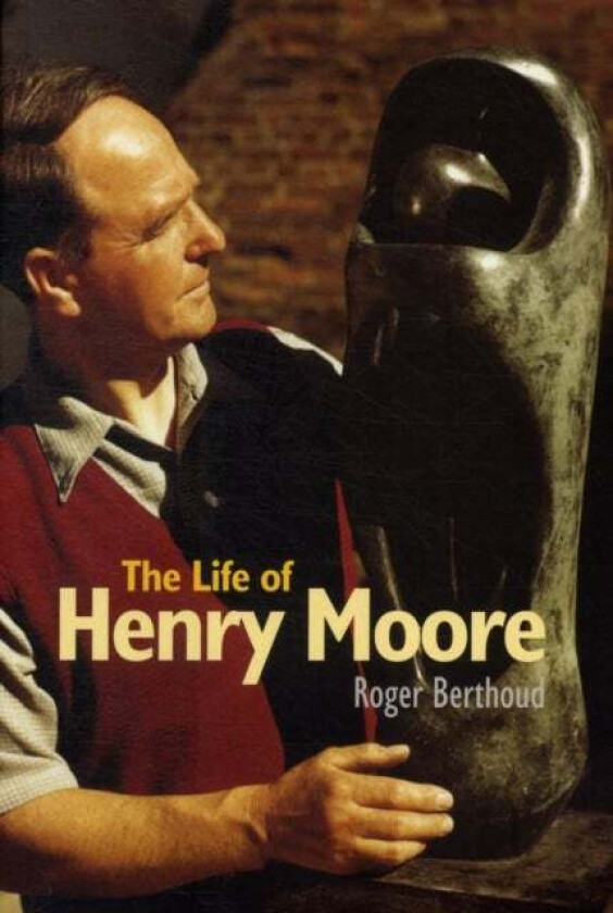 The Life of Henry Moore av Roger Berthoud