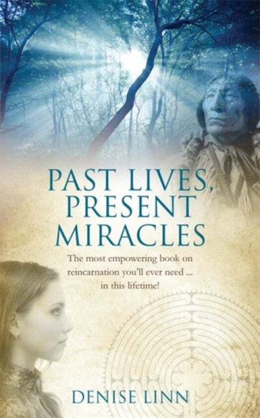 Past Lives, Present Miracles av Denise Linn