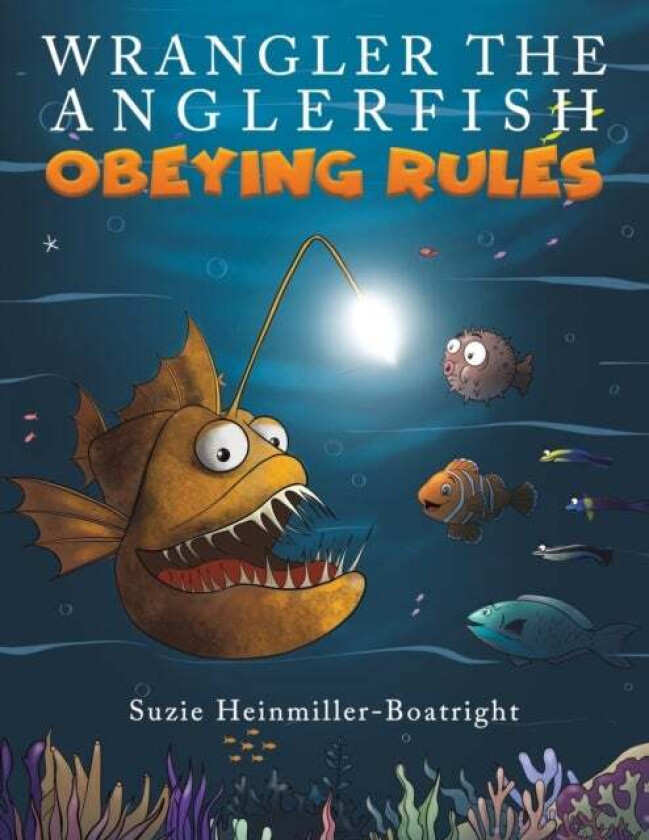 Wrangler the Anglerfish: Obeying Rules av Suzie Heinmiller-Boatright