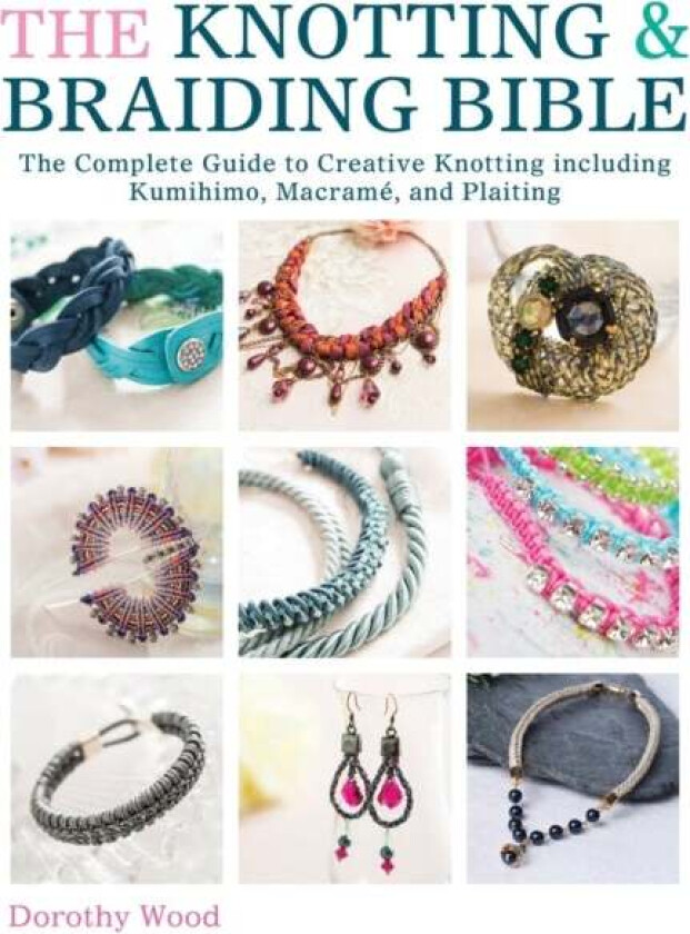 The Knotting & Braiding Bible av Dorothy (Author) Wood