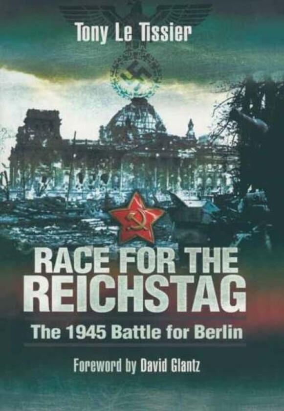 Race for the Reichstag: The 1945 Battle for Berlin av Tony Le Tissier