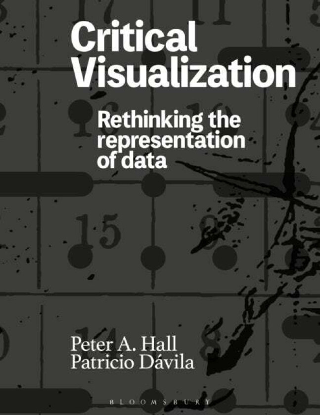 Critical Visualization av Peter A. (University of the Arts London UK) Hall, Patricio (York University Canada) Davila