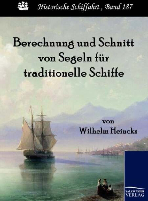 Berechnung und Schnitt von Segeln fur traditionelle Schiffe av Wilhelm Heincks