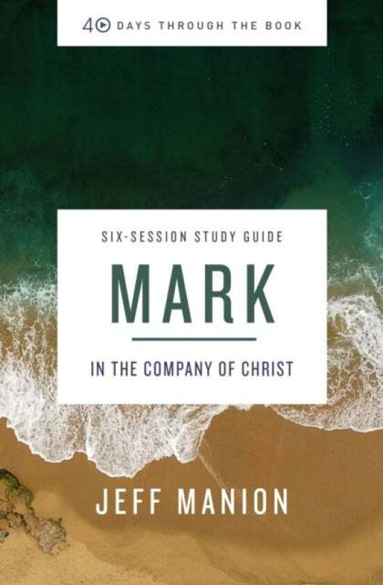 Mark Bible Study Guide av Jeff Manion