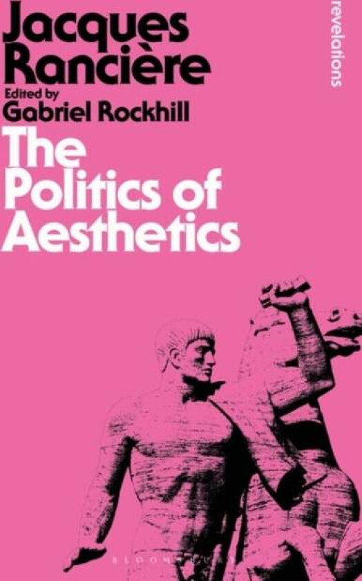 The Politics Of Aesthetics Av Jacques (University Of Paris Viii France) Ranciere