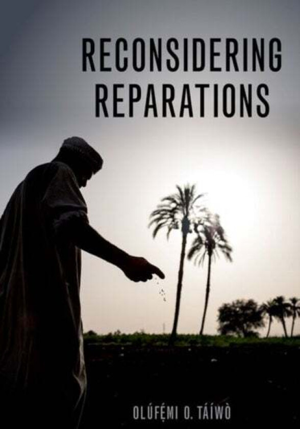 Reconsidering Reparations av Ol^D'uf^Dhemi O. (Associate Professor of Philosophy Associate Professor of Philosophy Georgetown University) T^D