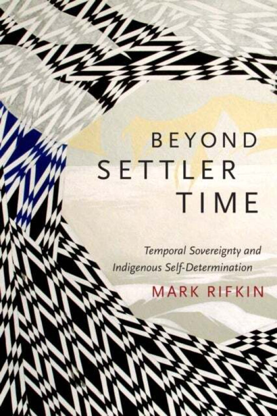 Beyond Settler Time av Mark Rifkin