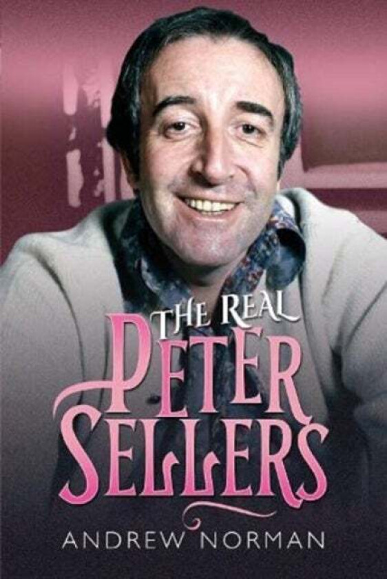 The Real Peter Sellers av Norman Andrew