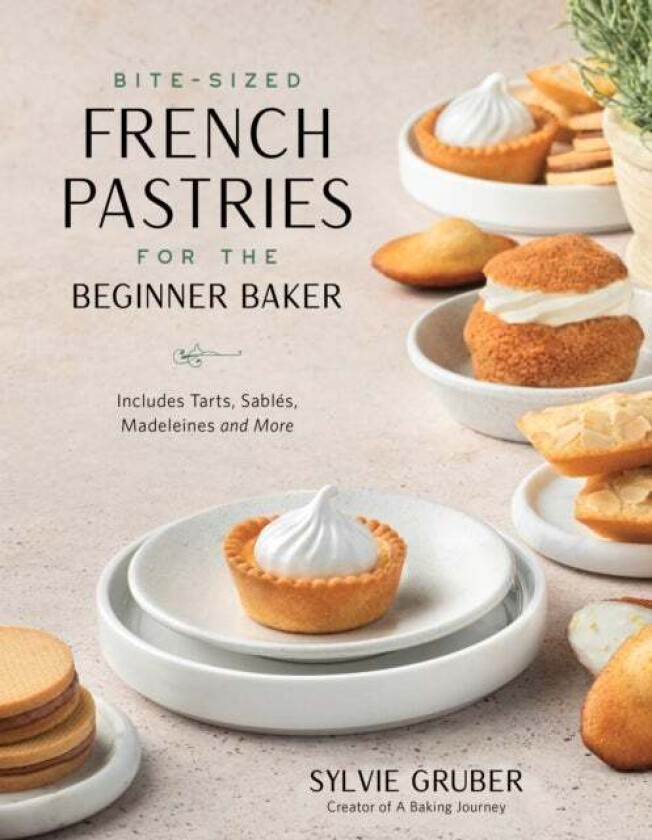Bite-Sized French Pastries for the Beginner Baker av Sylvie Gruber