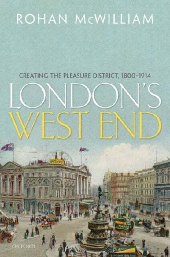 London's West End av Rohan (Professor of Modern British History Professor of Modern British History Anglia Ruskin University Cambridge) McWilliam