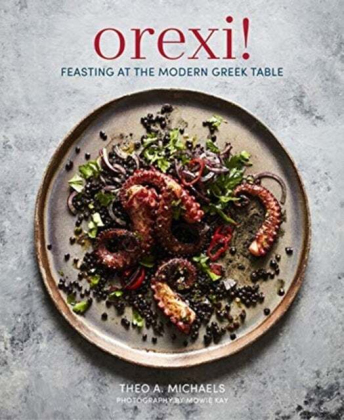 Orexi! Feasting at the Modern Greek Table av Theo A. Michaels