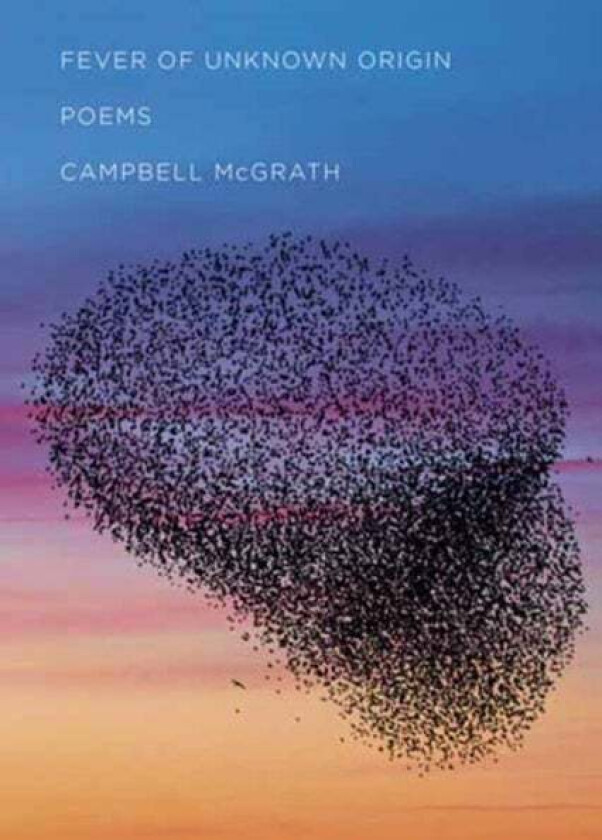 Fever of Unknown Origin av Campbell McGrath