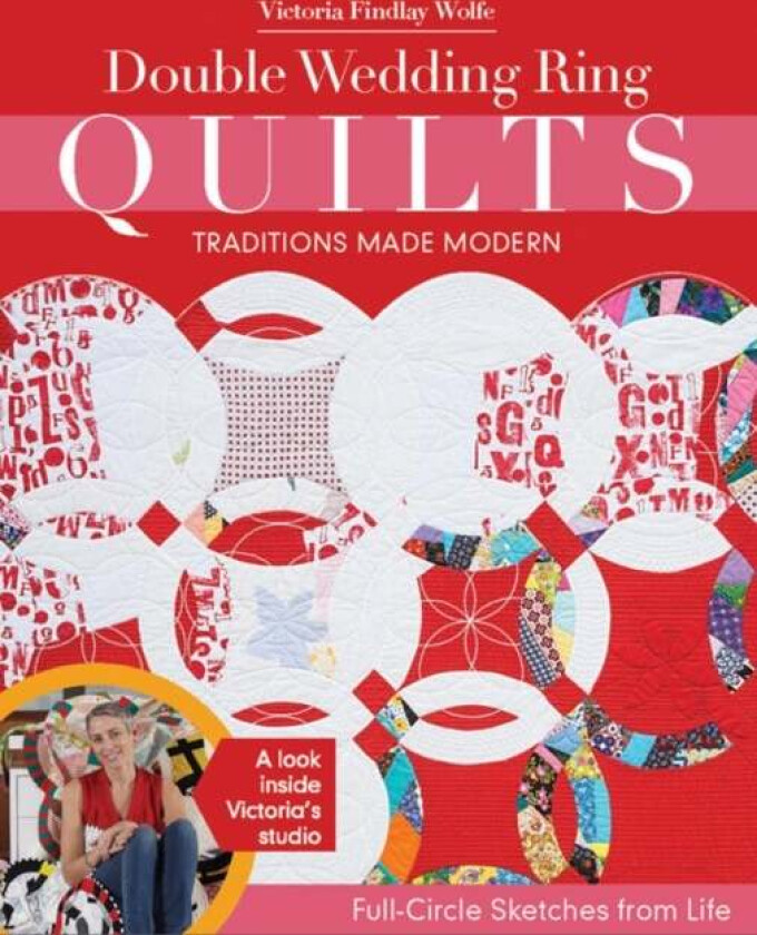 Double Wedding Ring Quilts - Traditions Made Modern Av Victoria Findlay Wolfe