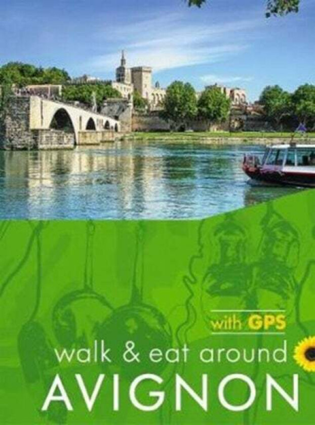 Avignon Walk and Eat Sunflower Guide av John and Pat Underwood
