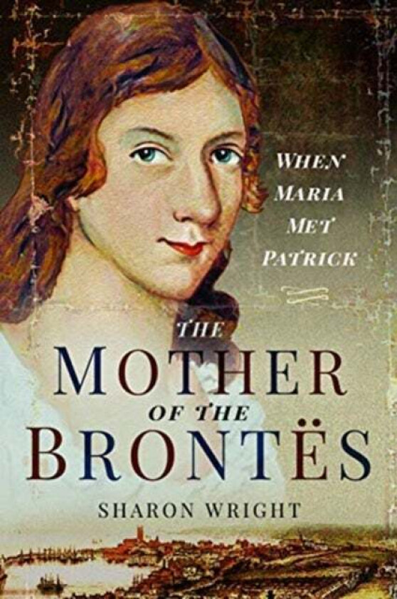 The Mother of the Brontes av Sharon Wright