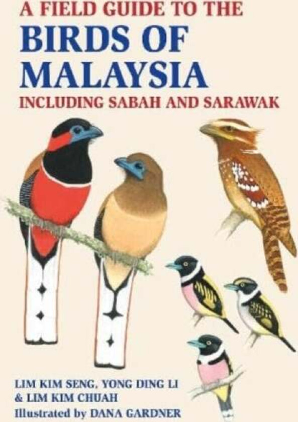 A Field Guide to the Birds of Malaysia av Lim Kim Seng, Lim Kim Chuah, Yong Ding Li