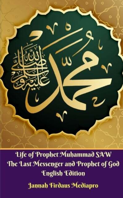 Life of Prophet Muhammad SAW The Last Messenger and Prophet of God English Edition av Jannah Firdaus Mediapro