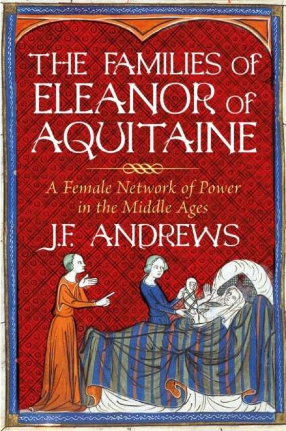 The Families of Eleanor of Aquitaine av J.F. Andrews