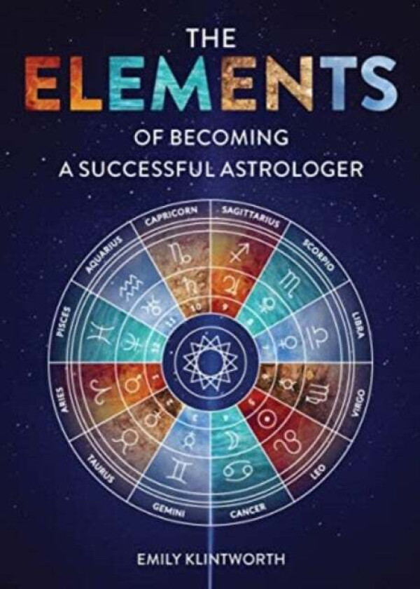 The Elements of Becoming a Successful Astrologer av Emily Klintworth