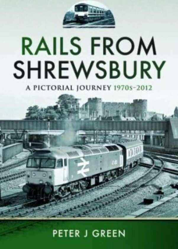 Rails From Shrewsbury av Peter J Green