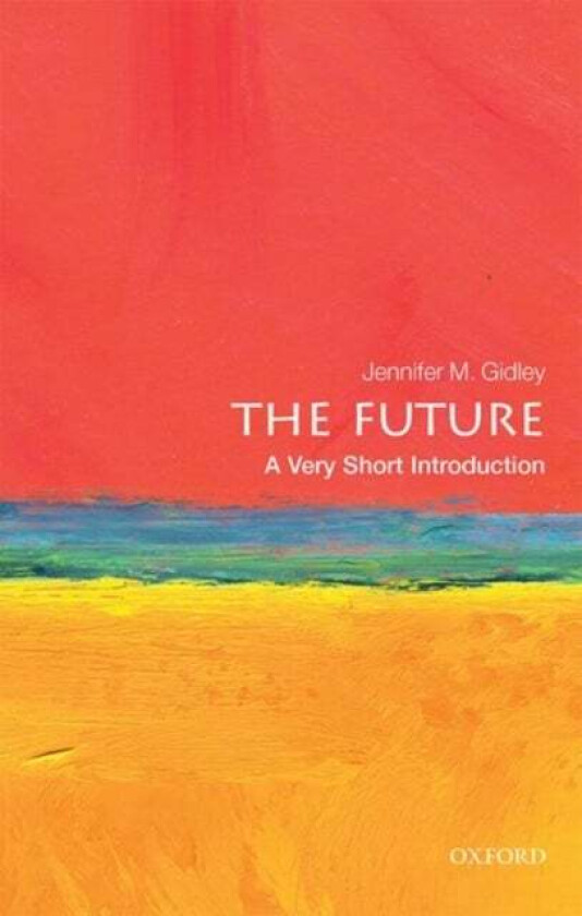 The Future: A Very Short Introduction av Jennifer M. (President World Futures Studies Federation (UNESCO Partner)) Gidley