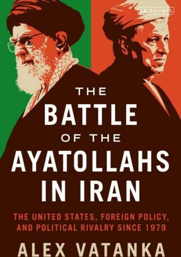 The Battle of the Ayatollahs in Iran av Alex (Middle East Institute and the Jamestown Foundation Washington D.C U.S) Vatanka