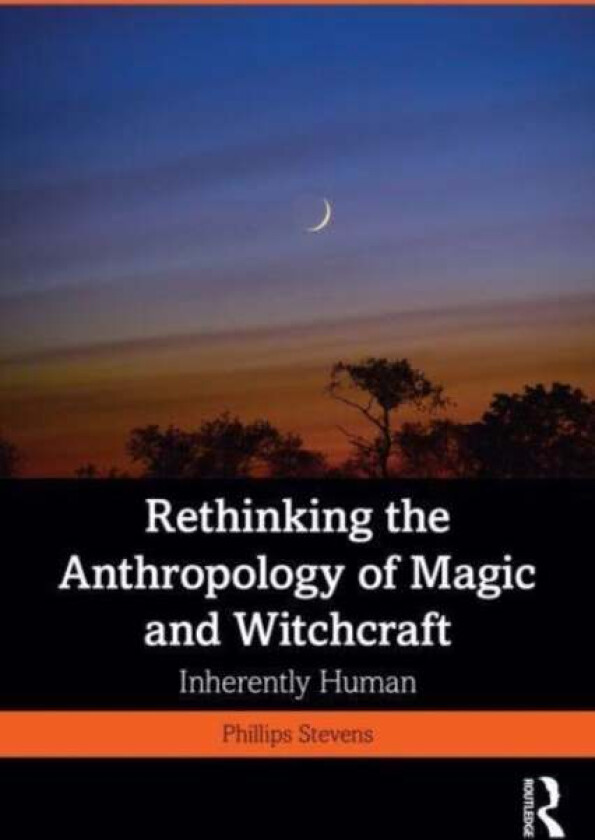 Rethinking the Anthropology of Magic and Witchcraft av Jr. Phillips Stevens