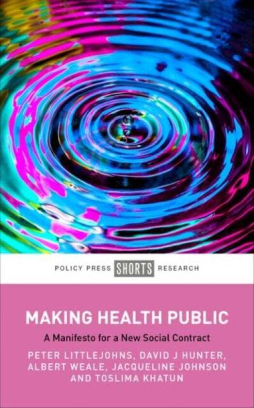 Making Health Public av Peter (Kings College London) Littlejohns, David (Newcastle University and Durham University) J. Hunter, Albert (University Col