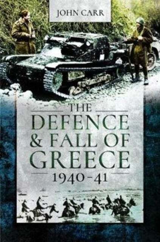 The Defence and Fall of Greece, 1940-41 av John Carr