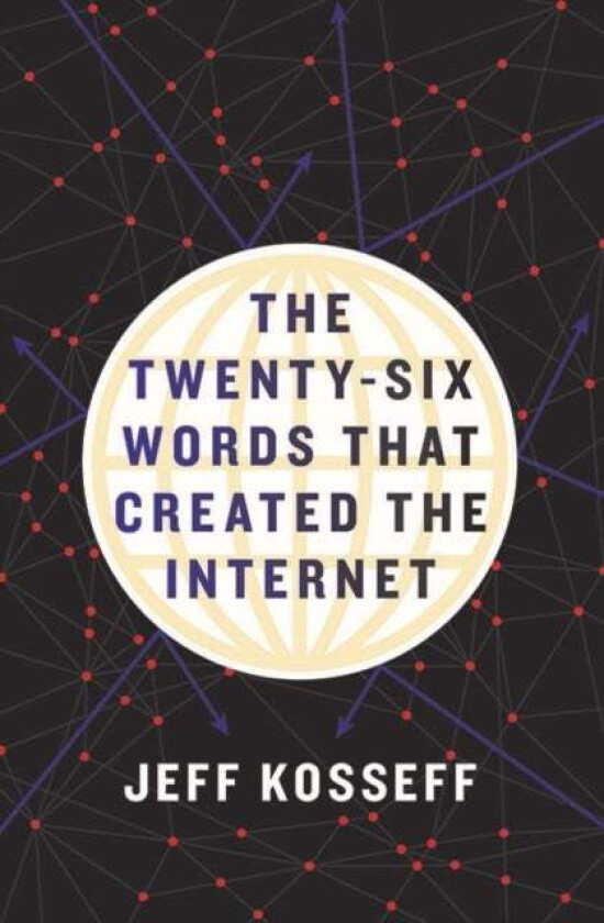 The Twenty-Six Words That Created the Internet av Jeff Kosseff