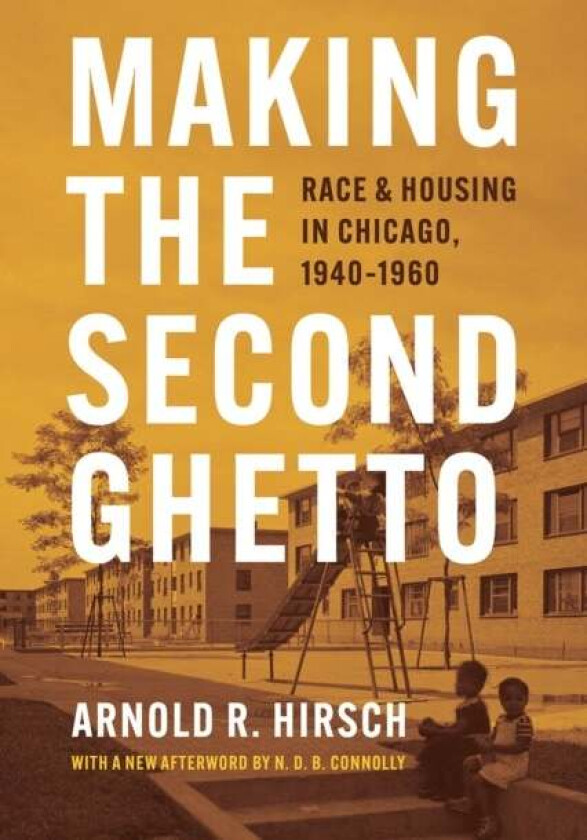Making the Second Ghetto av Arnold R. Hirsch