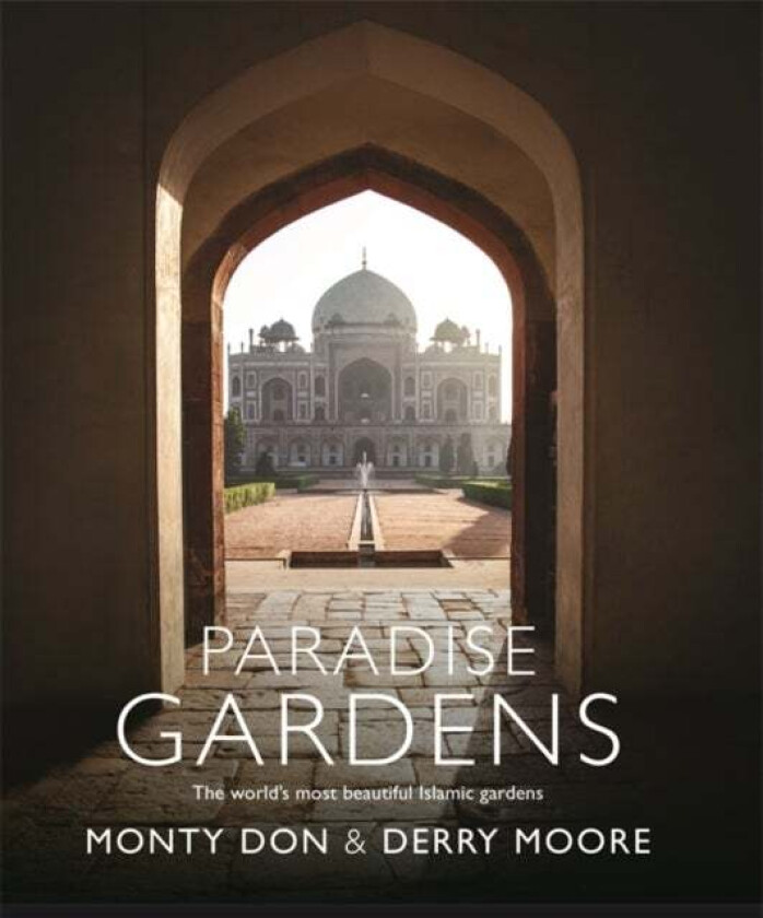 Paradise Gardens av Monty Don, Derry Moore