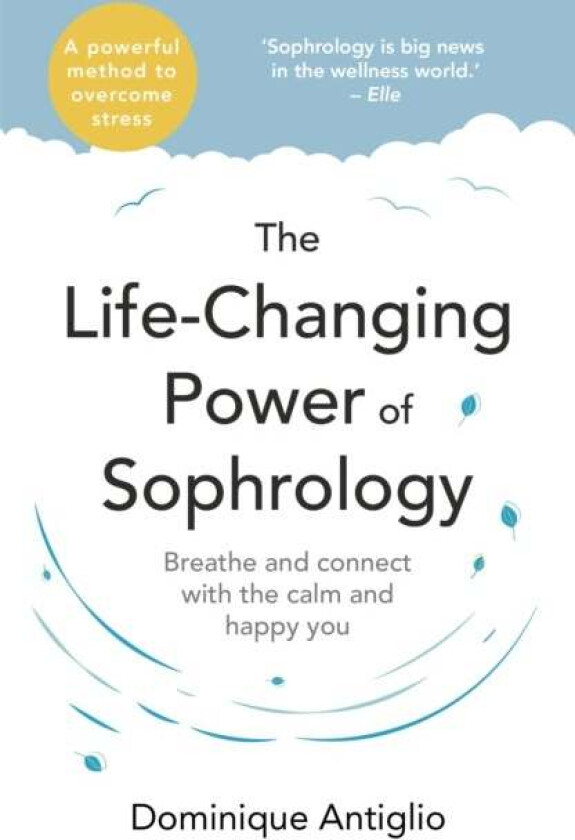 The Life-Changing Power of Sophrology av Dominique Antiglio