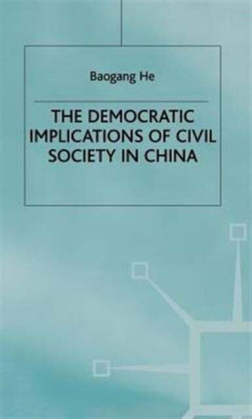 The Democratic Implications of Civil Society in China av B. He