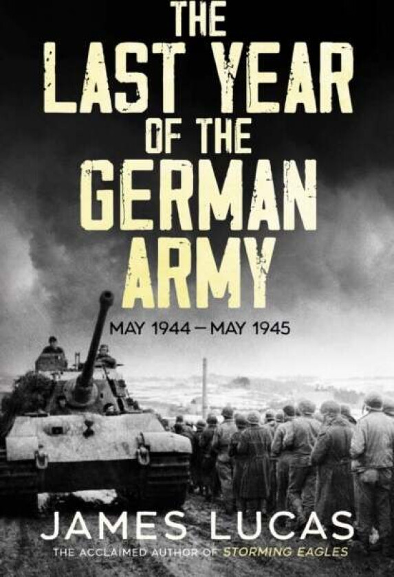 The Last Year of the German Army av James Lucas