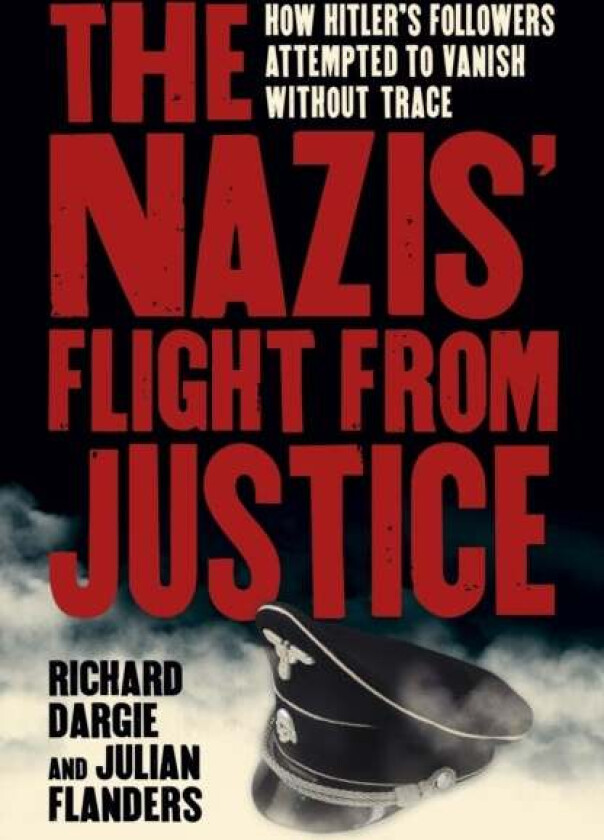 The Nazis' Flight from Justice av Richard Dargie, Julian Flanders