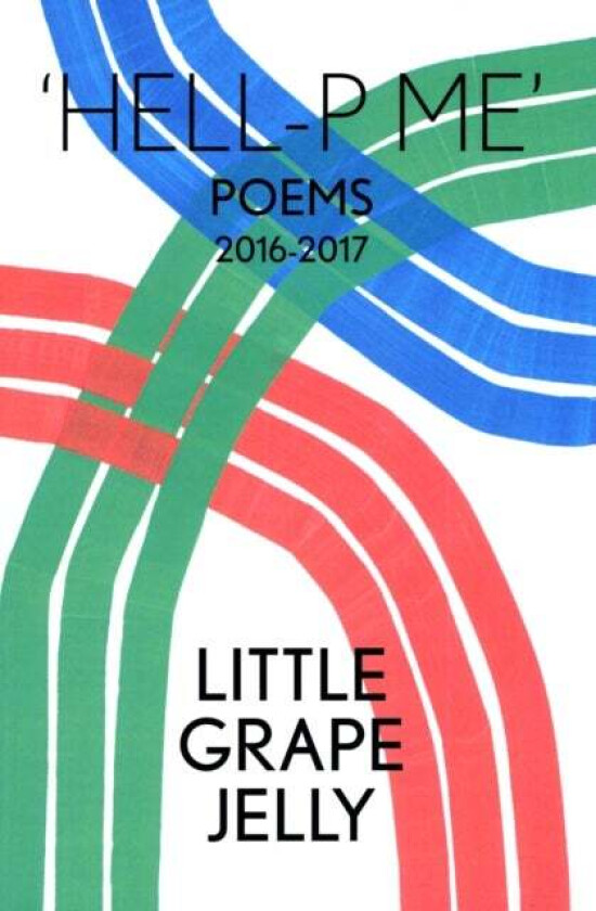 HELL-P ME: Poems 2016-2017 av James Massiah, Grace Pilkington, Little Grape Jelly, Lily Ashley