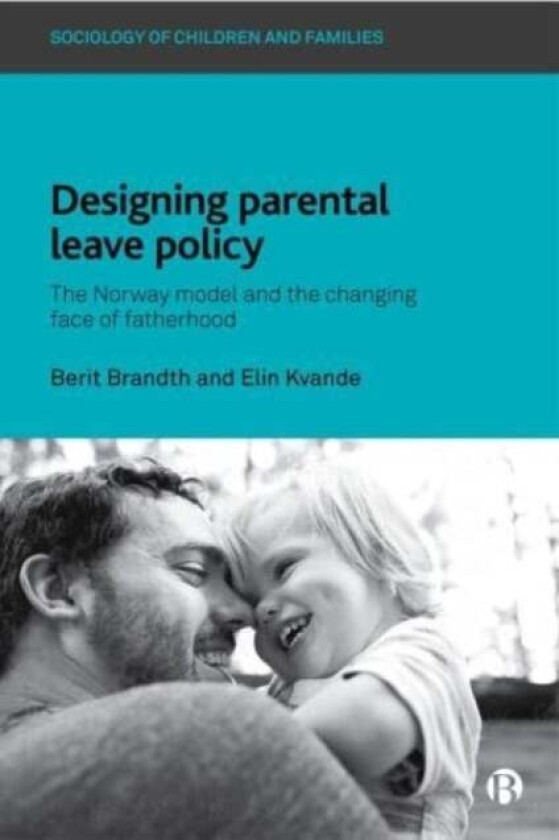 Designing Parental Leave Policy av Berit (Berit Brandth is Professor Emerita at Department of Sociology and Political Science at Norwegian University