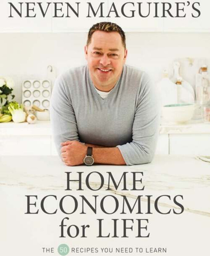 Neven Maguire's Home Economics for Life av Neven Maguire