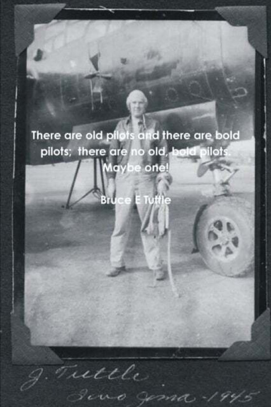 There are old pilots and there are bold pilots; there are no old, bold pilots. Maybe one! av Bruce E Tuttle