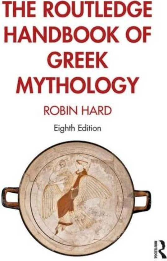 The Routledge Handbook of Greek Mythology av Robin Hard