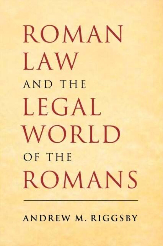Roman Law and the Legal World of the Romans av Andrew M. (University of Texas Austin) Riggsby