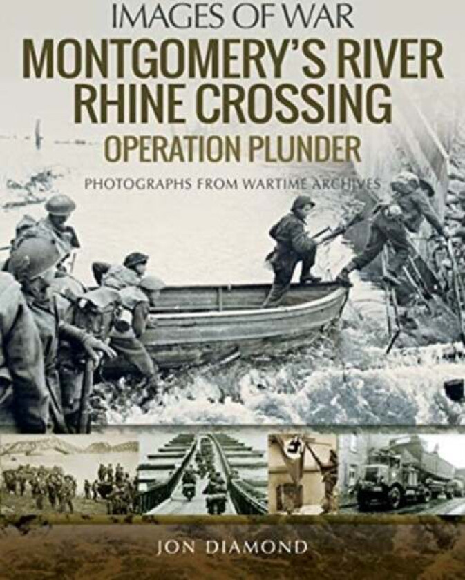 Montgomery's Rhine River Crossing: Operation PLUNDER av Jon Diamond