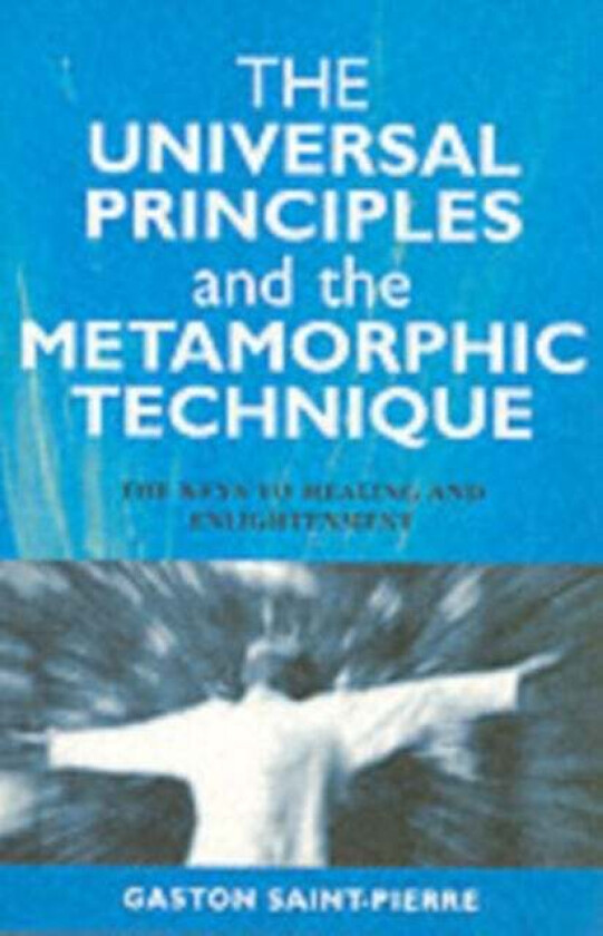 Universal Principles and the Metamorphic Technique av Gaston Saint-pierre
