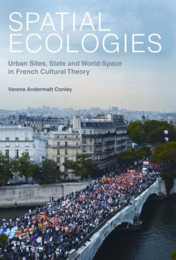 Spatial Ecologies av Verena (Department Of Romance Languages And Literatures Harvard University (United States)) Andermatt Conley
