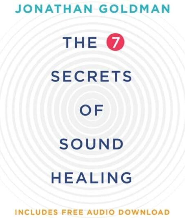 The 7 Secrets of Sound Healing av Jonathan Goldman