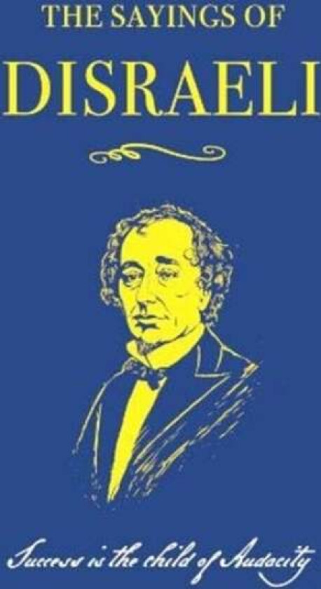 The Sayings of Benjamin Disraeli av Benjamin Disraeli