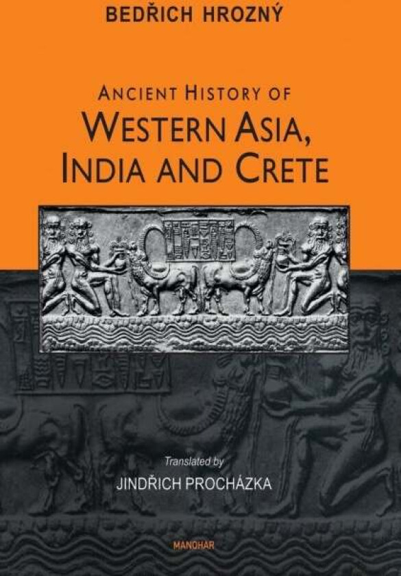 Ancient History of Western Asia, India and Crete av Bedrich Hrozny