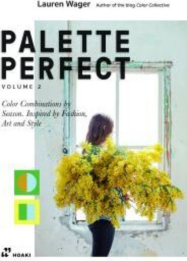 Palette Perfect, Vol. 2: Color Collective'S Color Combinations By Season: Inspired By Fashion, Art A Av Lauren Wager