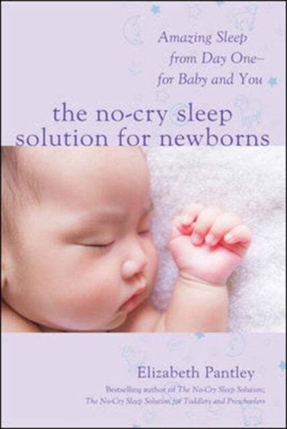 The No-Cry Sleep Solution for Newborns: Amazing Sleep from Day One - For Baby and You av Elizabeth Pantley